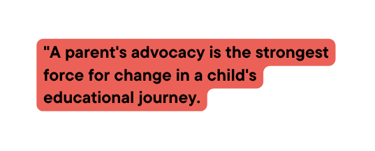 A parent s advocacy is the strongest force for change in a child s educational journey